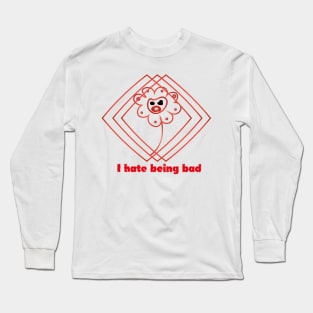 I hate being bad Long Sleeve T-Shirt